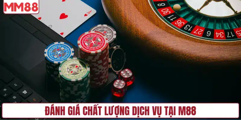 Đánh giá thực tế về chất lượng dịch vụ tại MM88