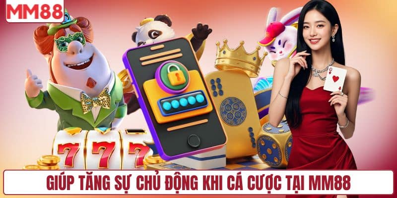 Giúp tăng sự chủ động khi cá cược tại MM88