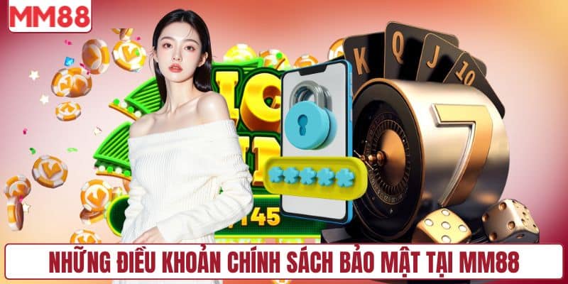 Những điều khoản chính sách bảo mật tại MM88