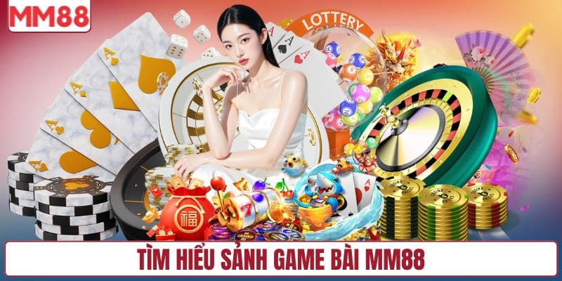 Tìm hiểu sảnh game bài MM88